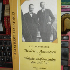 V. FL. DOBRINESCU - TITULESCU, ANTONESCU SI RELATIILE ANGLO-ROMANE DIN ANII '20