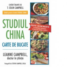 Studiul China - Carte de bucate. Peste 120 de retete de preparate integrale, pe baza de legume si fructe - LeAnne Campbell
