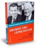 Drumul tau catre succes. 12 pasi pentru a ajunge la viata pe care o visezi - Brian Tracy, Lorand Soares Szasz