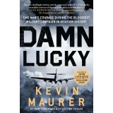 Damn Lucky: One Man&#039;s Courage During the Bloodiest Military Campaign in Aviation History
