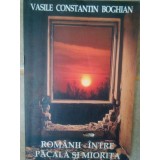 Vasile Constantin Boghian - Romanii intre Pacala si Miorita (Editia: 2006)