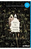 Aici, in lumea reala - Sara Pennypacker