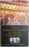 Cartea regelui romantic si a fiilor fara de tara - Vartan Arachelian - Roman