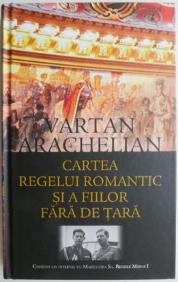 Cartea regelui romantic si a fiilor fara de tara &amp;ndash; Vartan Arachelian foto