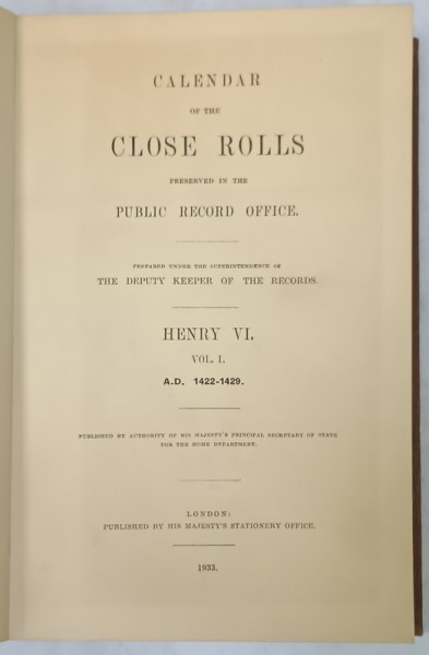 CALENDAR OF THE CLOSE ROLLS , PRESERVED IN THE PUBLIC RECORD OFFICE , HENRY VI , VOL. I : A.D. 1422 - 1429 , APARUTA 1933