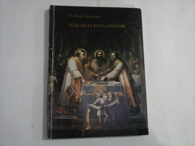 TEOLOGIA ENCLAVELOR (sublinieri) - PR. PROF. ION BUGA foto