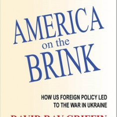 America on the Brink: How Us Foreign Policy Led to the War in Ukraine