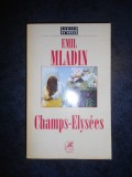 EMIL MLADIN - CHAMPS ELYSEES (cu autograful autorului)