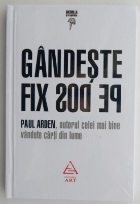 Gandeste fix pe dos! - Paul Arden foto
