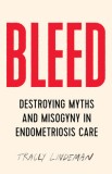 Bleed: Destroying Myths and Misogyny in Endometriosis Care