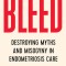 Bleed: Destroying Myths and Misogyny in Endometriosis Care
