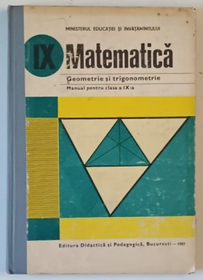 MATEMATICA , GEOMETRIE SI TRIGONOMETRIE , MANUAL PENTRU CLASA A IX -A de AUGUSTIN COTA ...FLORICA VORNICESCU , 1987 foto