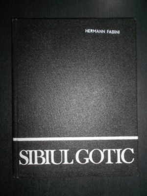 Hermann Fabini - Sibiul gotic (1982, editie cartonata) foto