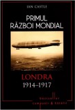 Ian Castle - Primul razboi mondial : Londra 1914-1917