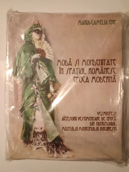 Maria-Camelia Ene - Modă și mondenitate &icirc;n spațiul rom&acirc;nesc: epoca modernă (2017)