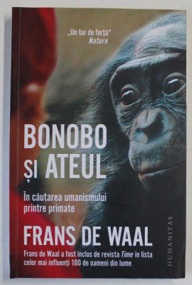 BONOBO SI ATEUL - IN CAUTAREA UMANISMULUI PRINTRE PRIMATE de FRANS DE WAAL , 2017 foto
