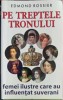 PE TREPTELE TRONULUI, FEMEI ILUSTRE DIN PREAJMA SUVERANILOR-EDMOND ROSSIER-246900