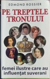 PE TREPTELE TRONULUI, FEMEI ILUSTRE DIN PREAJMA SUVERANILOR-EDMOND ROSSIER-185410