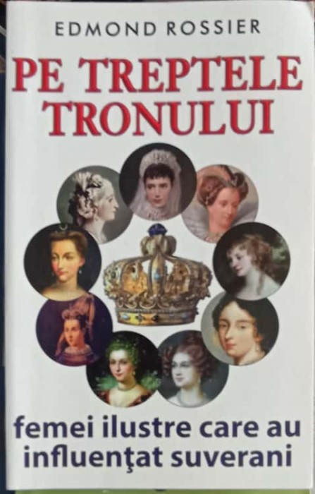 PE TREPTELE TRONULUI, FEMEI ILUSTRE DIN PREAJMA SUVERANILOR-EDMOND ROSSIER-185410