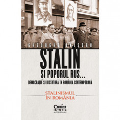 Stalin si poporul rus vol. 2 democratie si dictatura in Romania contemporana. Stalinismul in Romania, Gheorghe Onisoru
