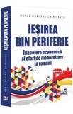 Iesirea din periferie. Inapoiere economica si efort de modernizare la romani - Dorel Dumitru Chiritescu