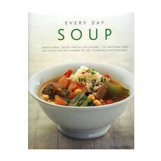 Every Day Soup: Sensational Soups For All Occasions