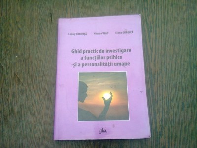 GHID PRACTIC DE INVESTIGARE A FUNCTIILOR PSIHICE SI A PERSONALITATII UMANE - LENUS GURGUTA foto