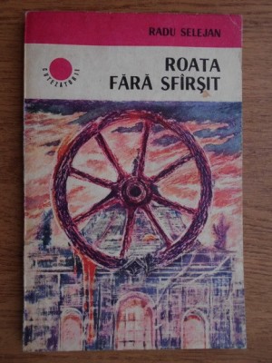 Radu Selejan - Roata fara sfarsit foto