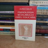 ALFRED ADLER - PSIHOLOGIA SCOLARULUI GREU EDUCABIL , 1995 #