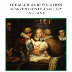 The Dying and the Doctors: The Medical Revolution in Seventeenth-Century England