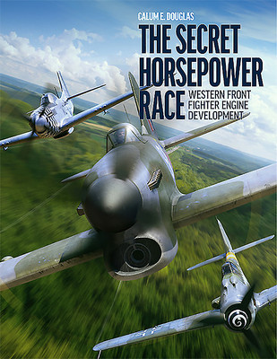 The Secret Horsepower Race: Second World War Fighter Aircraft Engine Development on the Western Front foto