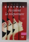 ACCIDENT LA TELEPORTARE , roman de NED BEAUMAN , 2017