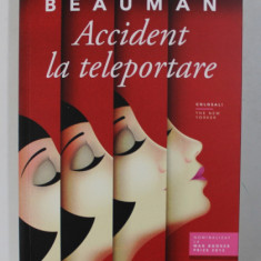 ACCIDENT LA TELEPORTARE , roman de NED BEAUMAN , 2017