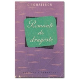 C.Ignatescu - Romante de Dragoste 1957 Prima Editie -Ed.Tineretului