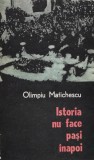 Cumpara ieftin Istoria nu face pasi inapoi - Olimpiu Matichescu (@J123)
