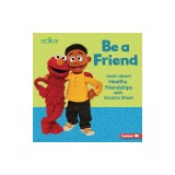 Be a Friend: Learn about Healthy Friendships with Sesame Street (R)