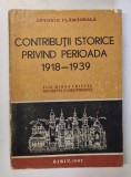 CONTRIBUTII ISTORICE PRIVIND PERIOADA 1918-1939 de ANTONIE PLAMADEALA , 1989