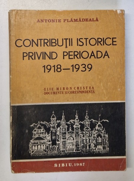 CONTRIBUTII ISTORICE PRIVIND PERIOADA 1918-1939 de ANTONIE PLAMADEALA , 1989