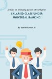 A study on emerging pattern of lifestyle of salaried class under universal banking