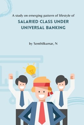 A study on emerging pattern of lifestyle of salaried class under universal banking