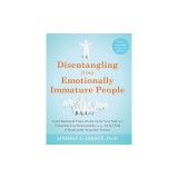 Disentangling from Emotionally Immature People: Avoid Emotional Traps, Stand Up for Your Self, and Transform Your Relationships as an Adult Child of E