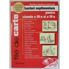 FILE DE CARTE , LECTURI SUPLIMENTARE PENTRU CLASELE A - III -A si A IV -A , LITERATURA ROMANA SI UNIVERSALA , 2007