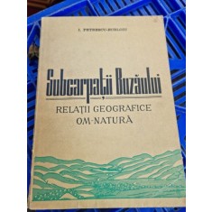 I. Petrescu Burloiu - Subcarpatii Buzaului. Relatii geografice om-natura