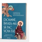 Doamne, invata-ma sa fac voia Ta! Cuvantari duhovnicesti - Preasfintitul Nichifor Botosaneanul