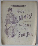 VALSE MIMOSA , on melodies from THE GEISHA , POUR PIANO par SIDNEY JONES , CCA. 1900 , PREZINTA INSEMNARI , PARTITURA