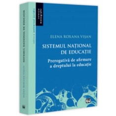 Sistemul national de educatie - prerogativa de afirmare a dreptului la educatie - Elena Roxana Visan