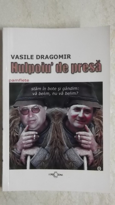 Vasile Dragomir - Hulpoiu&#039; de presa, pamflete, 2005