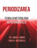 Periodizarea - Paperback - Carlo A. Buzzichelli, Dr. Tudor O. Bompa, Marian Chiriac - Lifestyle