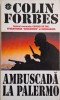 Ambuscada la Palermo - Colin Forbes, Carte Politista, Editura necunoscuta, Stare Buna