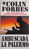 Ambuscada la Palermo - Colin Forbes, Carte Politista, Editura necunoscuta, Stare Buna
